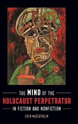 Book cover for The Mind of the Holocaust Perpetrator in Fiction and Nonfiction