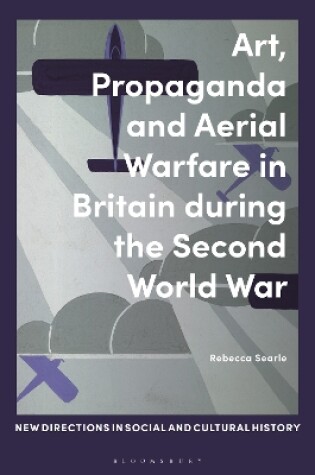 Cover of Art, Propaganda and Aerial Warfare in Britain during the Second World War