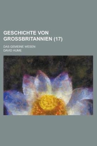 Cover of Geschichte Von Grossbritannien; Das Gemeine Wesen (17)