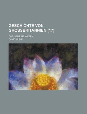 Book cover for Geschichte Von Grossbritannien; Das Gemeine Wesen (17)