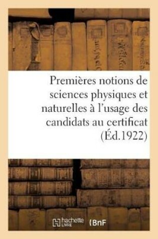 Cover of Premières Notions de Sciences Physiques Et Naturelles À l'Usage Des Candidats Au Certificat d'Études