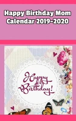 Book cover for Happy Birthday Mom Calendar 2019-2020