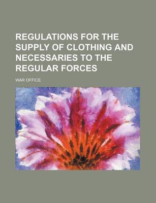 Book cover for Regulations for the Supply of Clothing and Necessaries to the Regular Forces