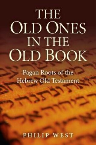 Cover of Old Ones in the Old Book, The - Pagan Roots of The Hebrew Old Testament