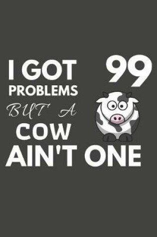 Cover of I Got 99 Problems But A Cow Ain't One