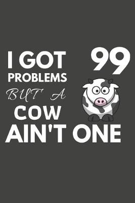 Book cover for I Got 99 Problems But A Cow Ain't One