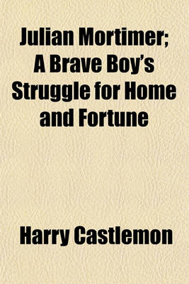 Book cover for Julian Mortimer; A Brave Boy's Struggle for Home and Fortune