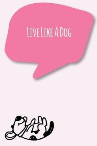 Cover of Live Like A Dog
