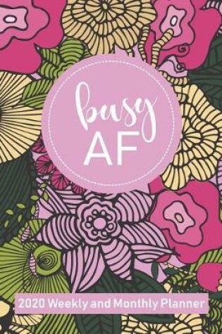 Cover of Busy AF 2020 Weekly and Monthly Planner