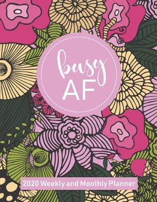 Book cover for Busy AF 2020 Weekly and Monthly Planner