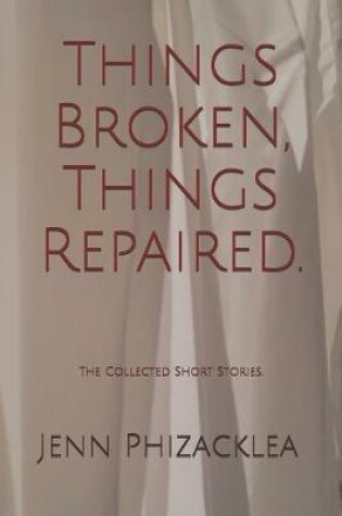 Cover of Things Broken, Things Repaired.