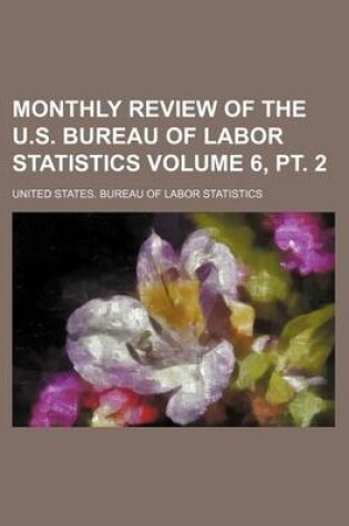 Cover of Monthly Review of the U.S. Bureau of Labor Statistics Volume 6, PT. 2