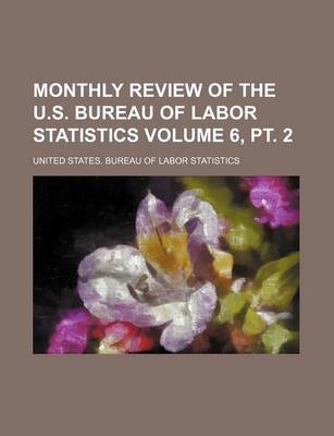 Book cover for Monthly Review of the U.S. Bureau of Labor Statistics Volume 6, PT. 2