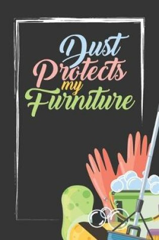 Cover of Dust Protects My Furniture