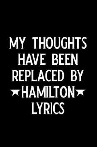 Cover of My Thoughts Have Been Replaced by Hamilton Lyrics