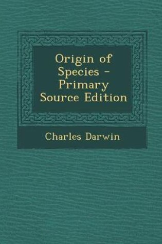Cover of Origin of Species - Primary Source Edition