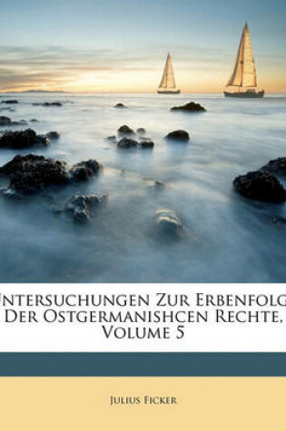 Cover of Untersuchungen Zur Erbenfolge Der Ostgermanishcen Rechte, Volume 5