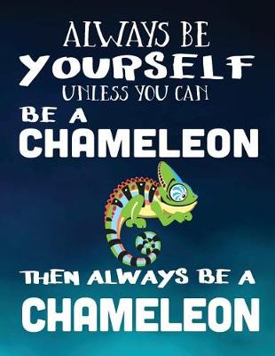 Book cover for Always Be Yourself Unless You Can Be a Chameleon Then Always Be a Chameleon