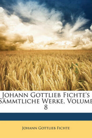 Cover of Johann Gottlieb Fichte's Sammtliche Werke, Achter Band