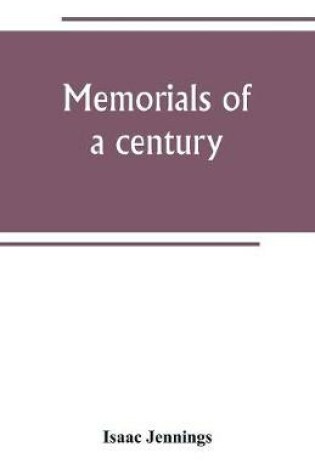 Cover of Memorials of a century. Embracing a record of individuals and events, chiefly in the early history of Bennington, Vt., and its First church