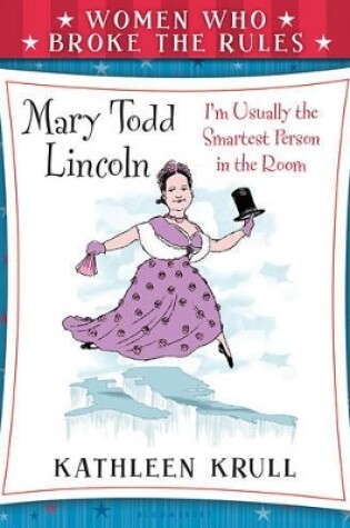 Cover of Women Who Broke the Rules: Mary Todd Lincoln