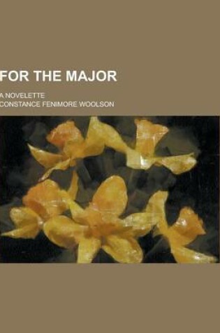 Cover of For the Major; A Novelette
