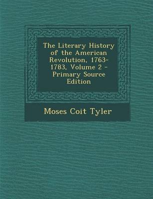 Book cover for The Literary History of the American Revolution, 1763-1783, Volume 2 - Primary Source Edition