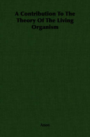 Cover of A Contribution To The Theory Of The Living Organism