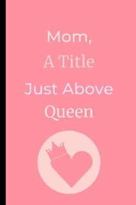 Book cover for Mom, A Title Just Above Queen