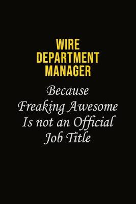Book cover for Wire Department Manager Because Freaking Awesome Is Not An Official Job Title