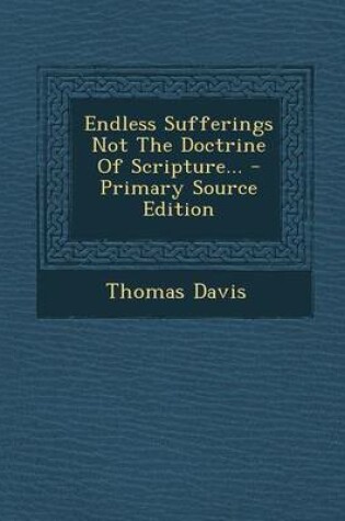 Cover of Endless Sufferings Not the Doctrine of Scripture... - Primary Source Edition