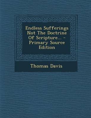 Book cover for Endless Sufferings Not the Doctrine of Scripture... - Primary Source Edition