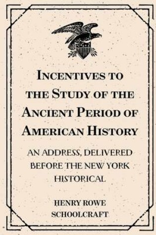 Cover of Incentives to the Study of the Ancient Period of American History