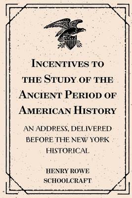 Book cover for Incentives to the Study of the Ancient Period of American History