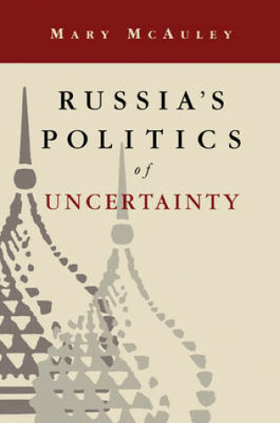 Cover of Russia's Politics of Uncertainty