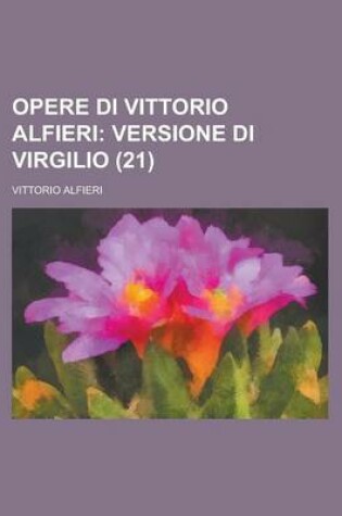 Cover of Opere Di Vittorio Alfieri (21); Versione Di Virgilio
