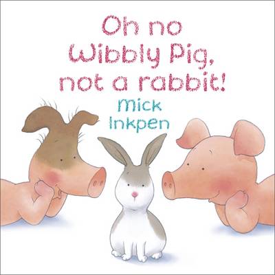 Cover of Oh no Wibbly Pig, not a rabbit!