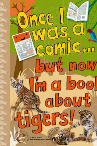 Cover of Once I Was a Comic Bookbut Now I'm a Book about Tigers