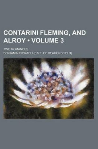 Cover of Contarini Fleming, and Alroy (Volume 3); Two Romances