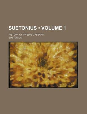 Book cover for Suetonius (Volume 1); History of Twelve Caesars