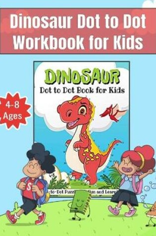 Cover of Dinosaur Dot to Dot Workbook for Kids Ages 4-8
