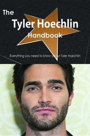 Cover of The Tyler Hoechlin Handbook - Everything You Need to Know about Tyler Hoechlin