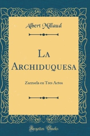 Cover of La Archiduquesa: Zarzuela en Tres Actos (Classic Reprint)