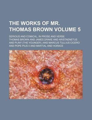 Book cover for The Works of Mr. Thomas Brown Volume 5; Serious and Comical, in Prose and Verse