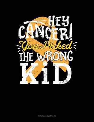 Book cover for Hey Cancer You Picked the Wrong Kid