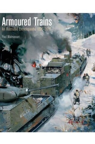 Cover of Armoured Trains: An Illustrated Encyclopaedia 1826-2016