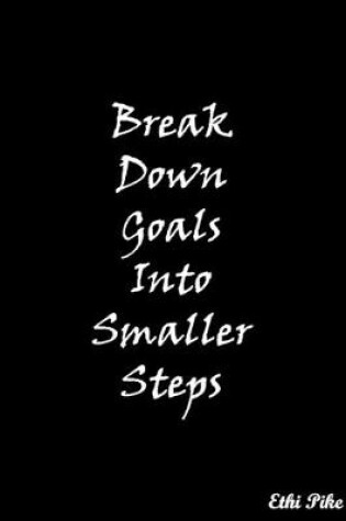 Cover of Break Down Goals Into Smaller Steps