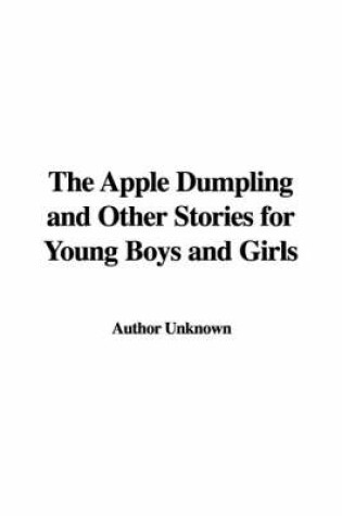 Cover of The Apple Dumpling and Other Stories for Young Boys and Girls