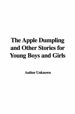 Book cover for The Apple Dumpling and Other Stories for Young Boys and Girls