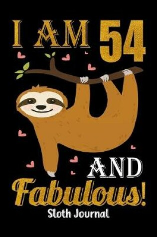 Cover of I Am 54 And Fabulous! Sloth Journal
